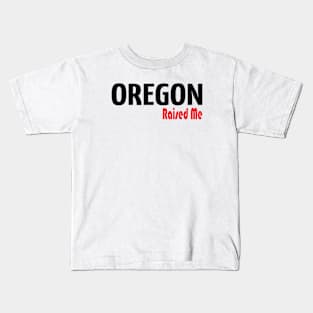 Oregon Raised Me Kids T-Shirt